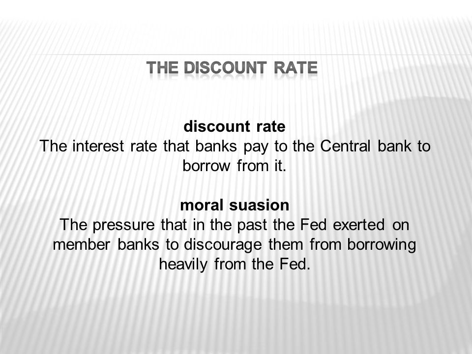 discount rate The interest rate that banks pay to the Central bank to borrow from it.