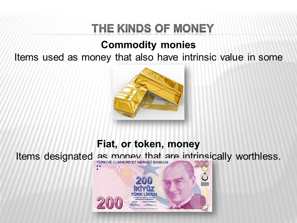 Commodity monies Items used as money that also have intrinsic value in some other use.