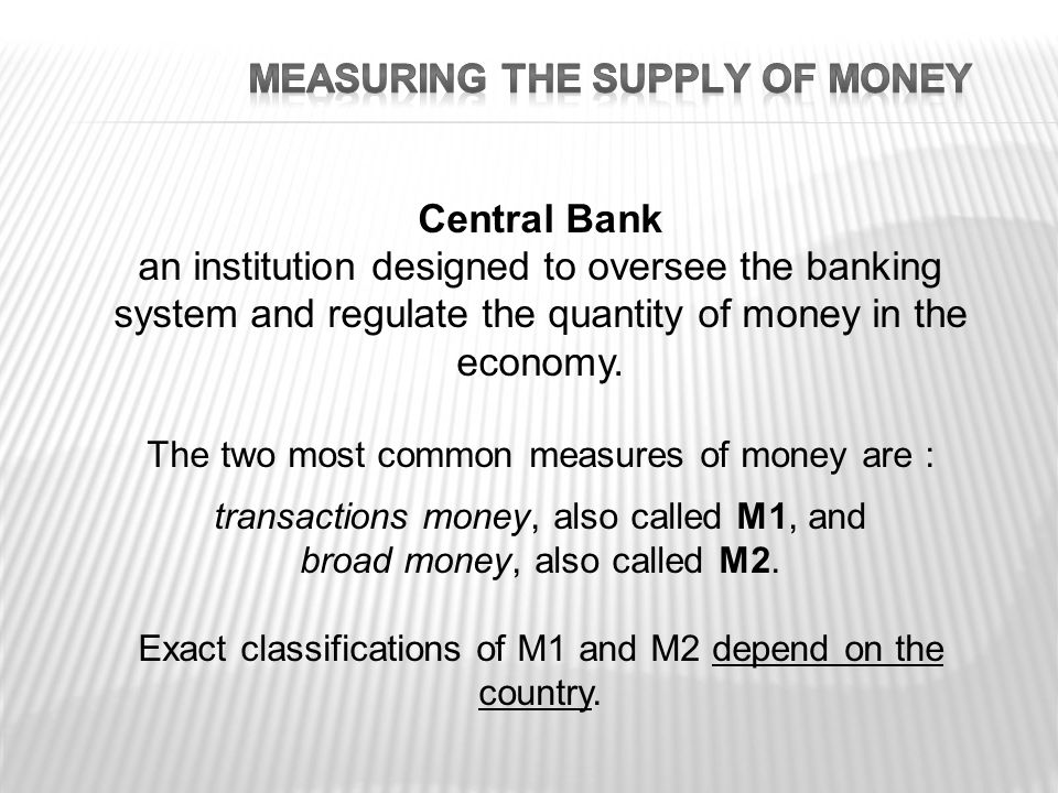 Central Bank an institution designed to oversee the banking system and regulate the quantity of money in the economy.