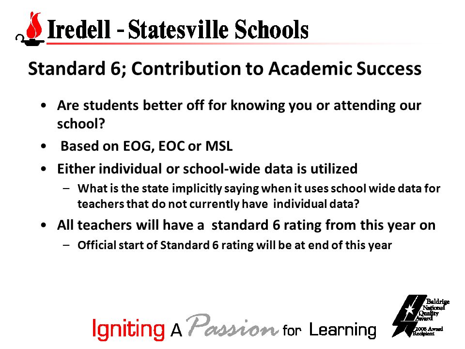 Standard 6; Contribution to Academic Success Are students better off for knowing you or attending our school.