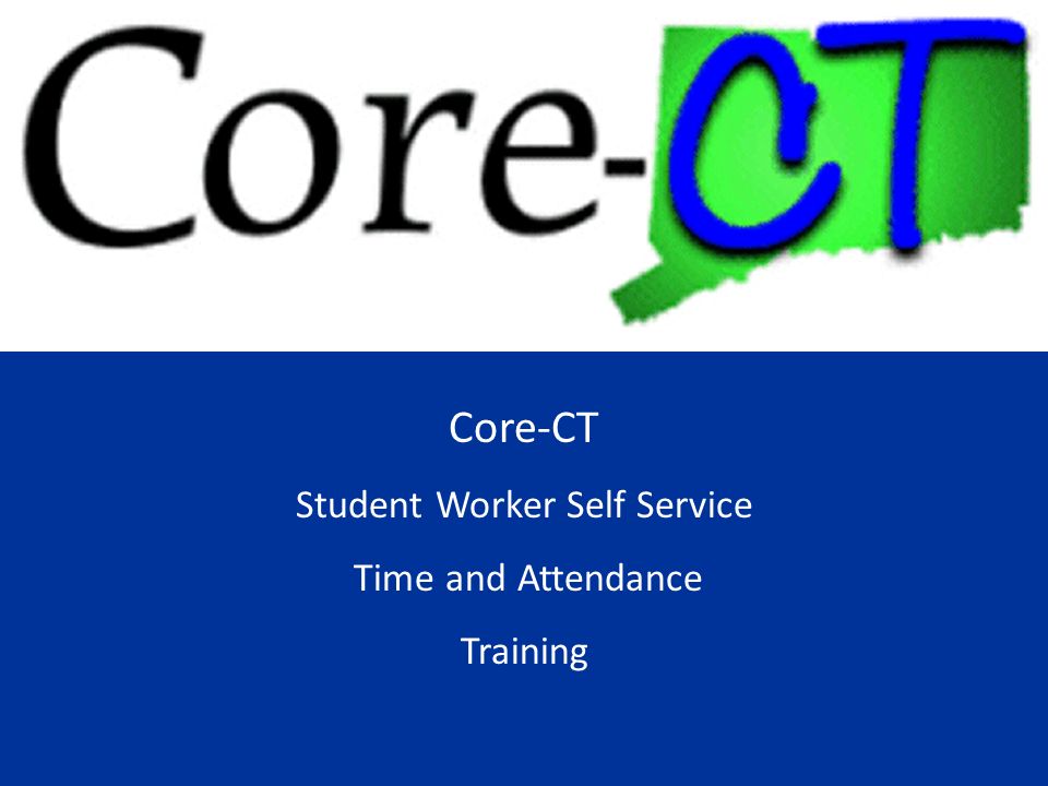 Core-CT Student Worker Self Service Time and Attendance Training