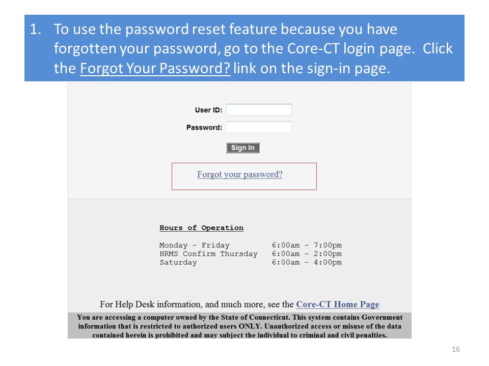 1.To use the password reset feature because you have forgotten your password, go to the Core-CT login page.
