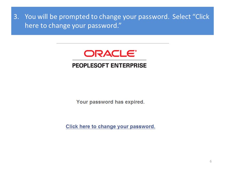 3.You will be prompted to change your password. Select Click here to change your password. 6