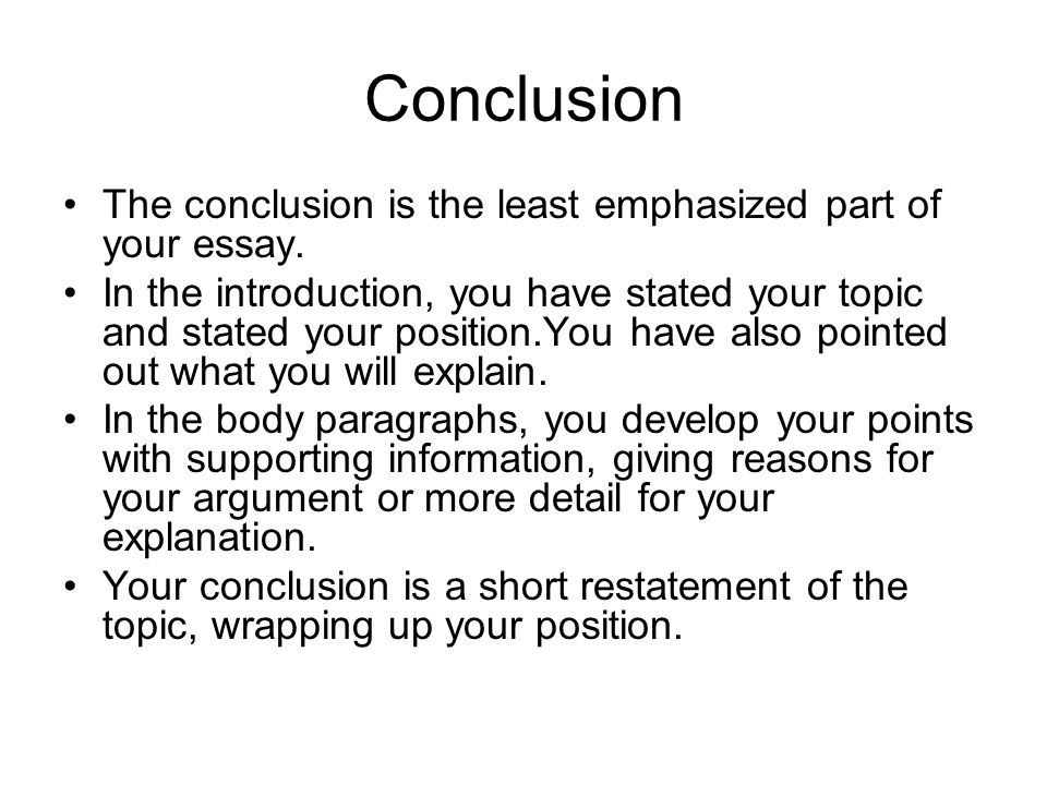 Conclusion The conclusion is the least emphasized part of your essay.