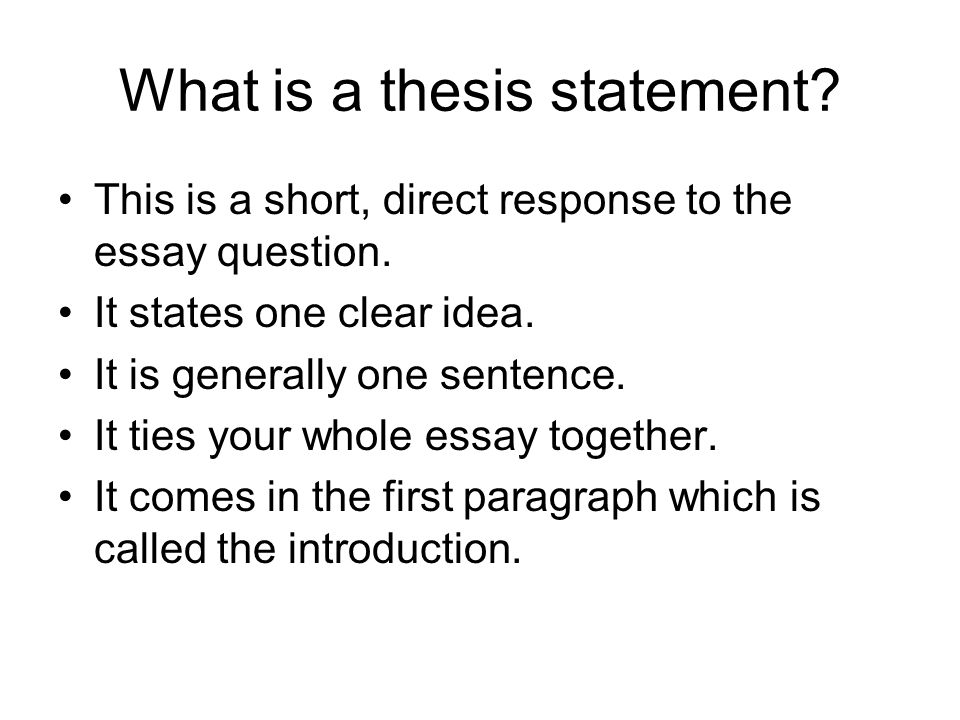 What is a thesis statement. This is a short, direct response to the essay question.