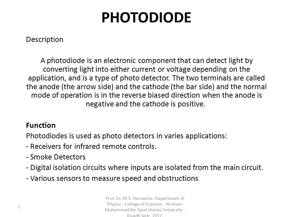 PHOTODIODE Description A photodiode is an electronic component that can detect light by converting light into either current or voltage depending on the application, and is a type of photo detector.