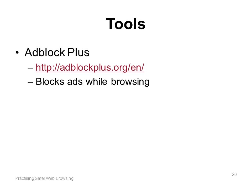 Tools Adblock Plus –  –Blocks ads while browsing Practising Safer Web Browsing 26