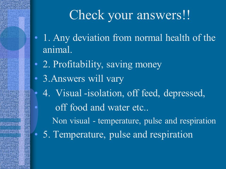 Check your answers!. 1. Any deviation from normal health of the animal.