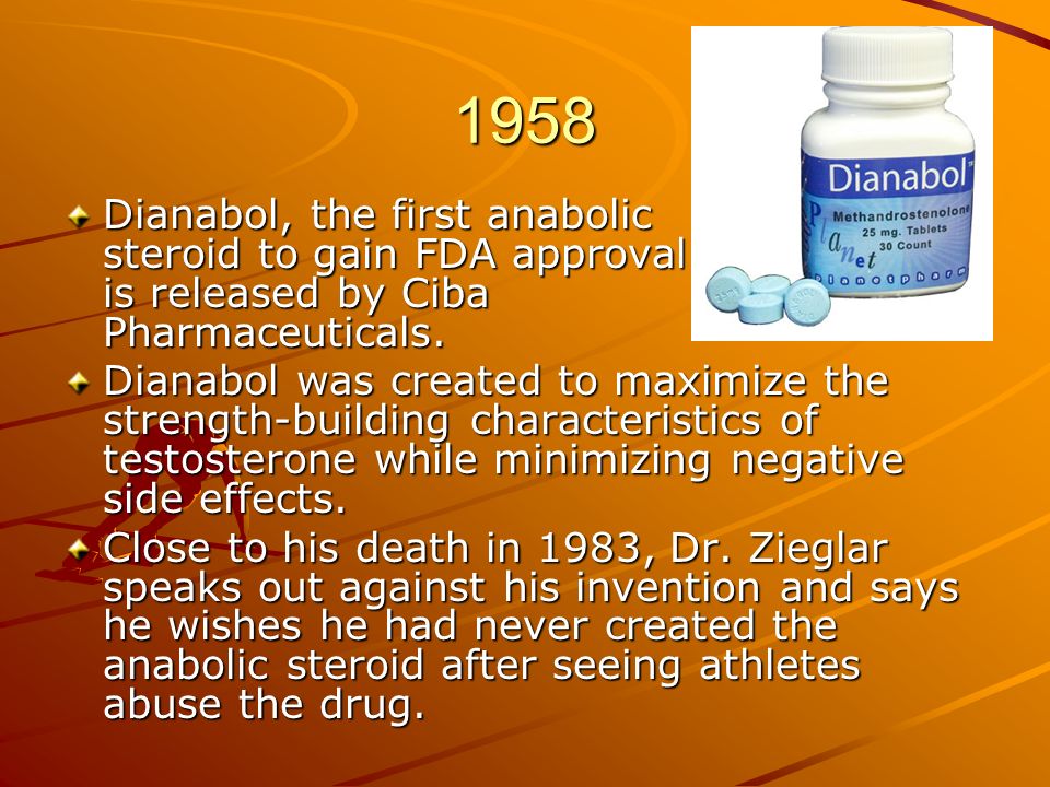 1958 Dianabol, the first anabolic steroid to gain FDA approval is released by Ciba Pharmaceuticals.
