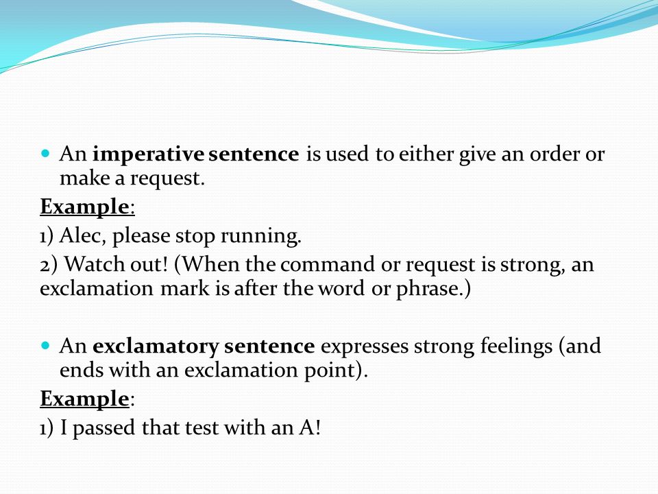 An imperative sentence is used to either give an order or make a request.