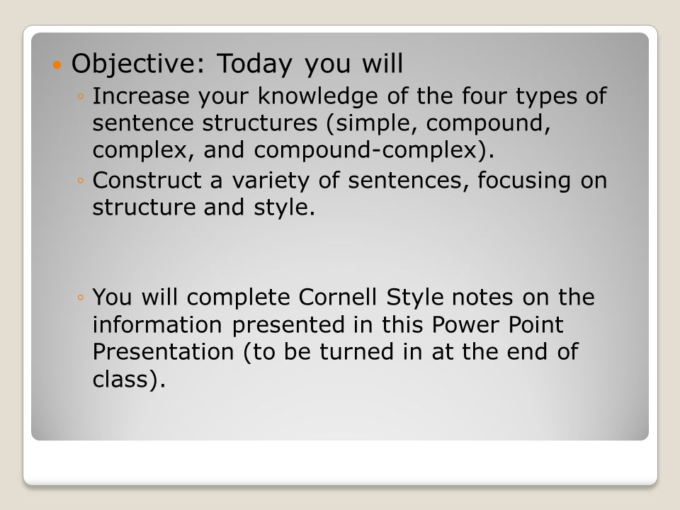 Objective: Today you will ◦Increase your knowledge of the four types of sentence structures (simple, compound, complex, and compound-complex).