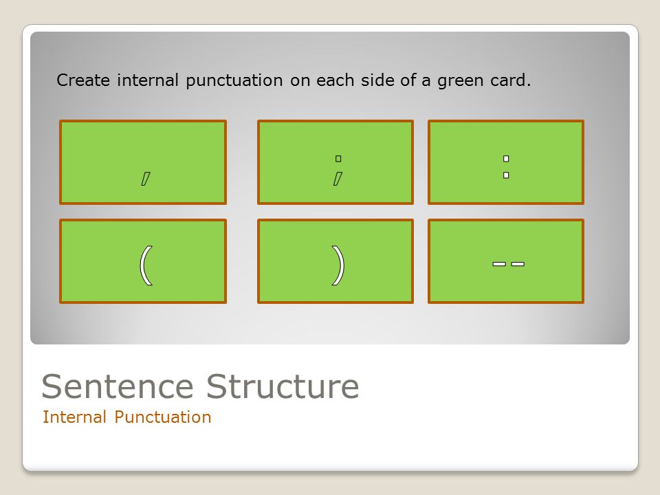 Sentence Structure Internal Punctuation Create internal punctuation on each side of a green card.