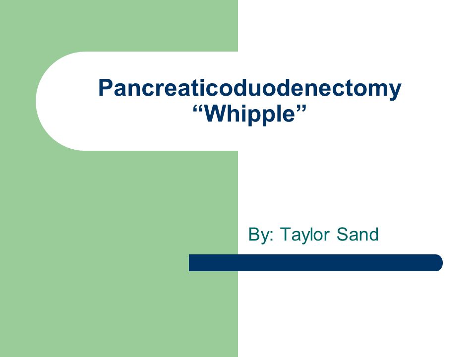 Pancreaticoduodenectomy Whipple By Taylor Sand Ppt Download