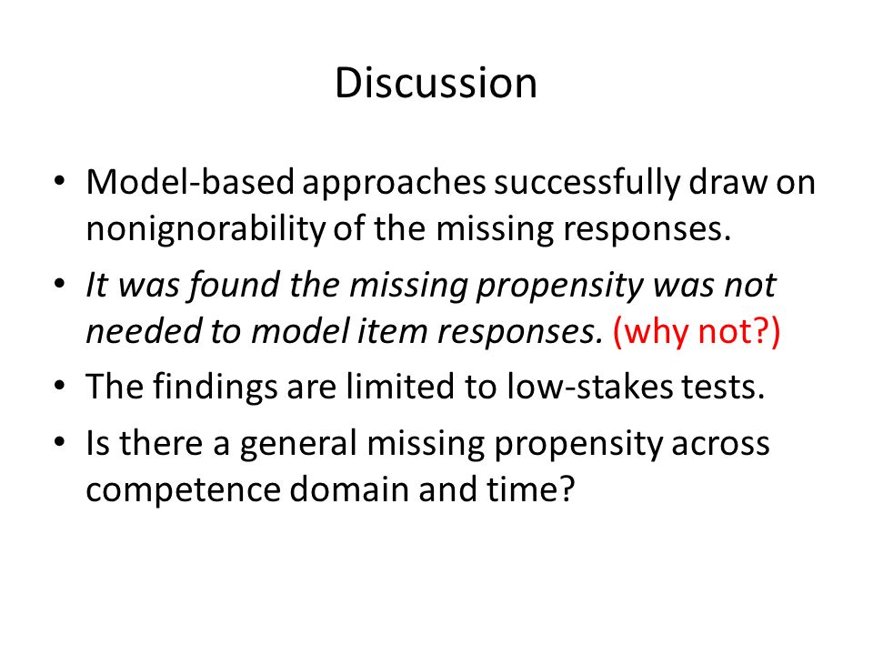 Discussion Model-based approaches successfully draw on nonignorability of the missing responses.