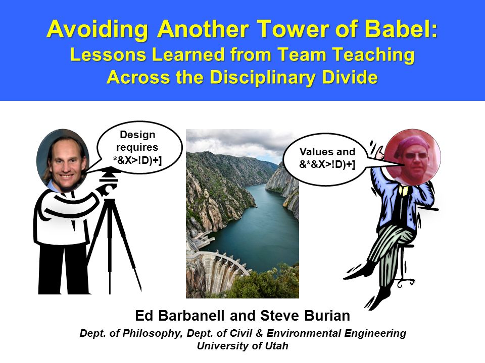 Avoiding Another Tower of Babel: Lessons Learned from Team Teaching Across the Disciplinary Divide Ed Barbanell and Steve Burian Dept.