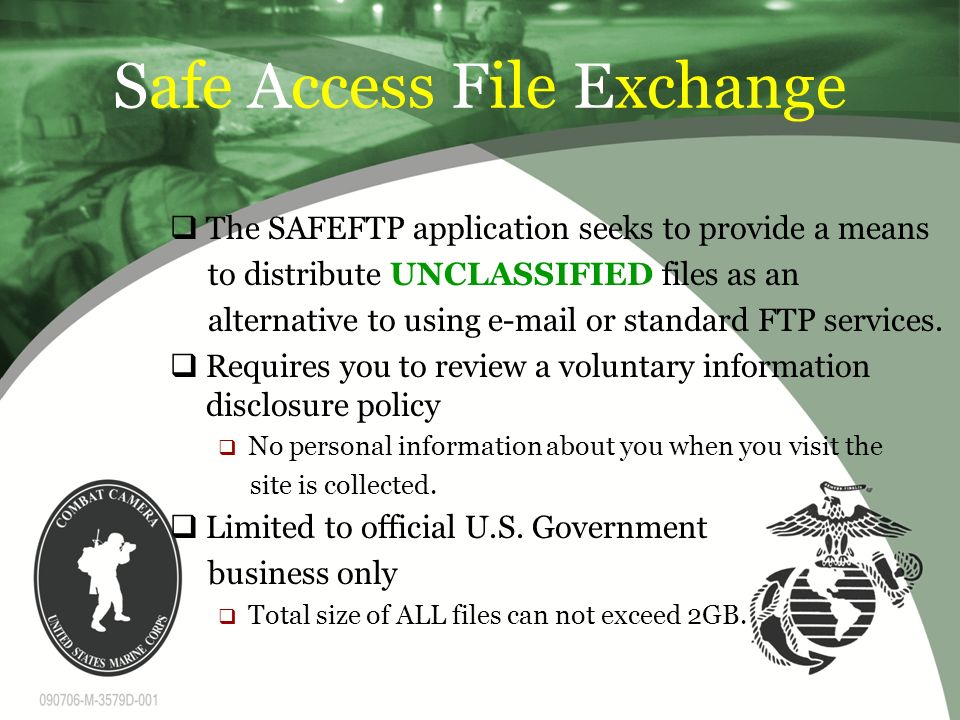 Safe Access File Exchange  The SAFEFTP application seeks to provide a means to distribute UNCLASSIFIED files as an alternative to using  or standard FTP services.