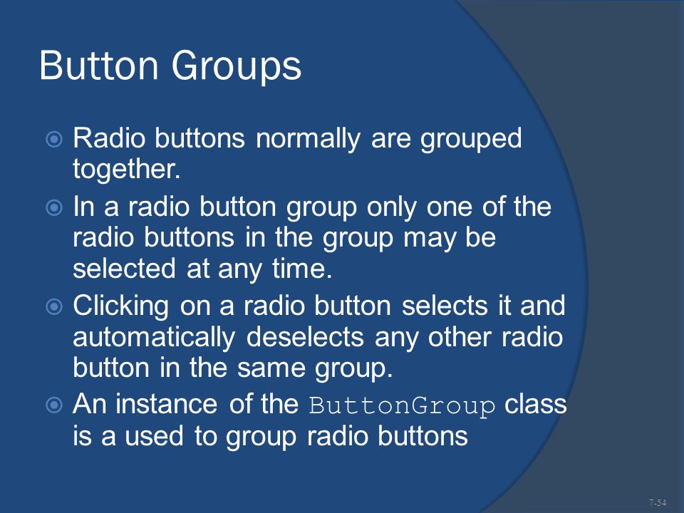 Button Groups  Radio buttons normally are grouped together.