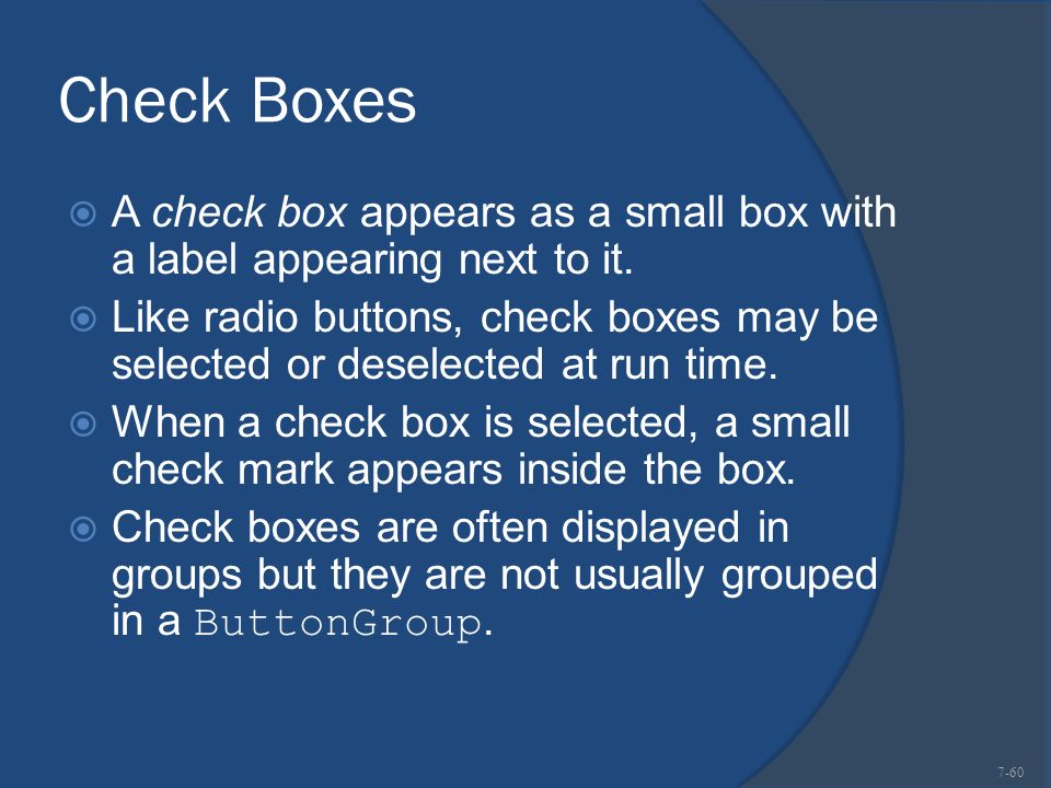 Check Boxes  A check box appears as a small box with a label appearing next to it.