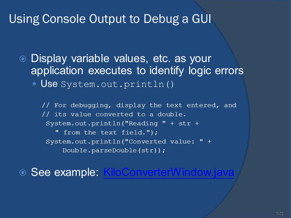 Using Console Output to Debug a GUI  Display variable values, etc.