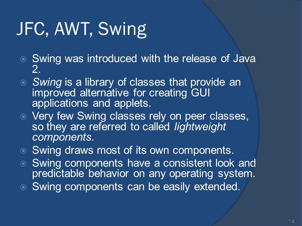 JFC, AWT, Swing  Swing was introduced with the release of Java 2.