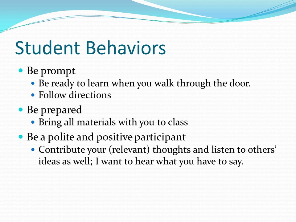 Student Behaviors Be prompt Be ready to learn when you walk through the door.