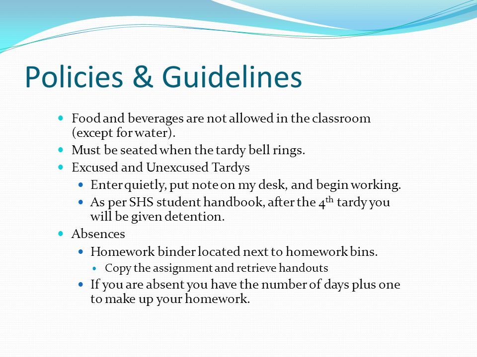 Policies & Guidelines Food and beverages are not allowed in the classroom (except for water).