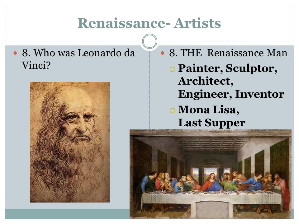 Renaissance- Artists 8. Who was Leonardo da Vinci.