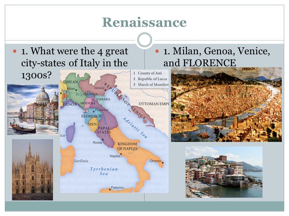Renaissance 1. What were the 4 great city-states of Italy in the 1300s.