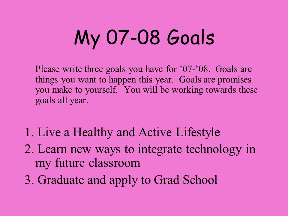My Goals Please write three goals you have for ’07-’08.