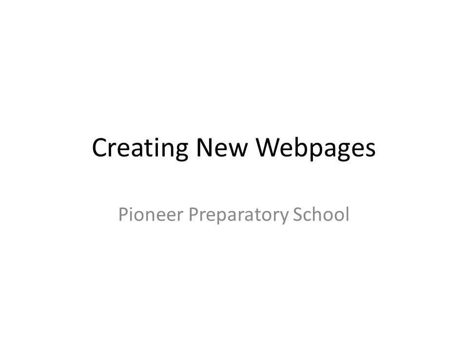 Creating New Webpages Pioneer Preparatory School
