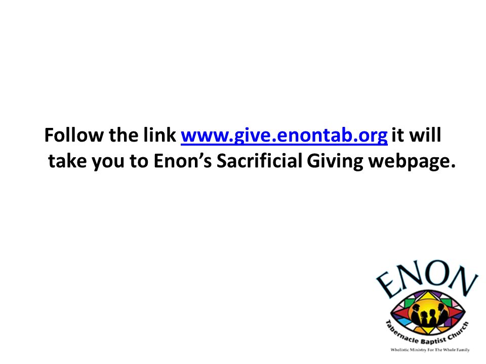 Follow the link   it will take you to Enon’s Sacrificial Giving webpage.