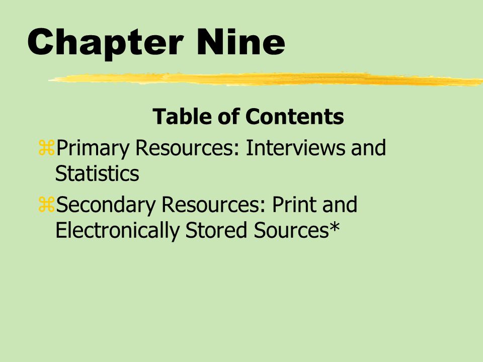 Chapter Nine Table of Contents zPrimary Resources: Interviews and Statistics zSecondary Resources: Print and Electronically Stored Sources*