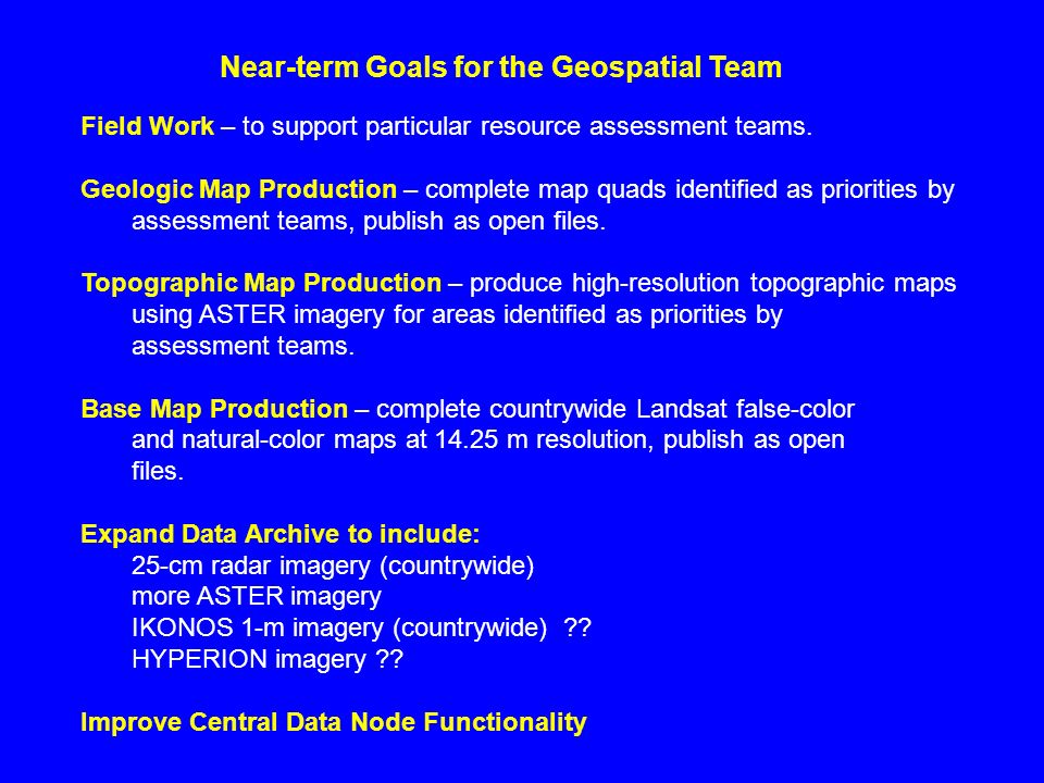 Near-term Goals for the Geospatial Team Field Work – to support particular resource assessment teams.