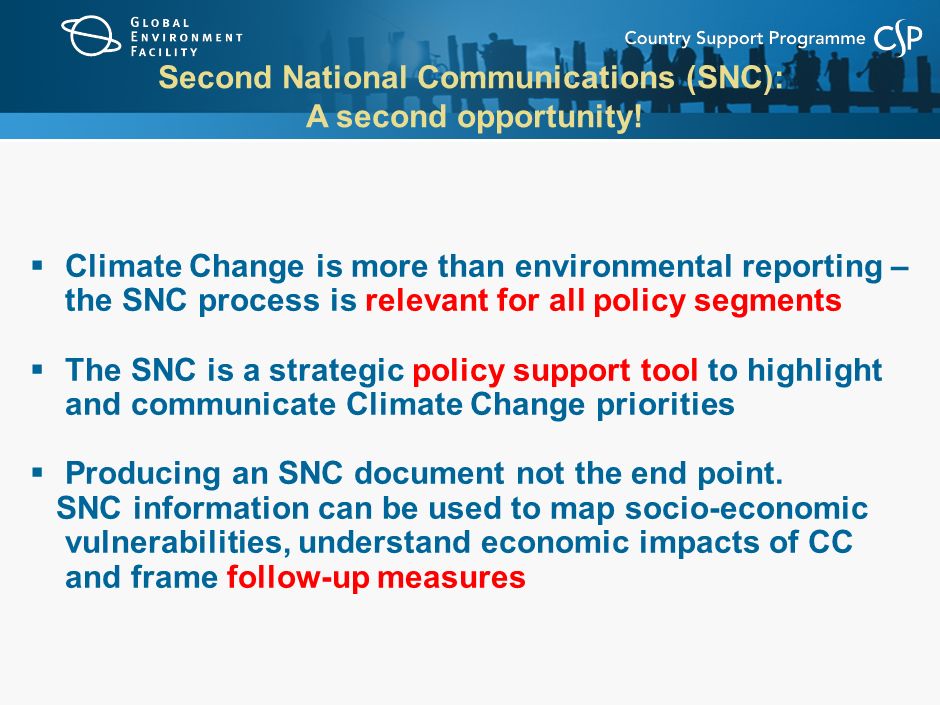  Climate Change is more than environmental reporting – the SNC process is relevant for all policy segments  The SNC is a strategic policy support tool to highlight and communicate Climate Change priorities  Producing an SNC document not the end point.