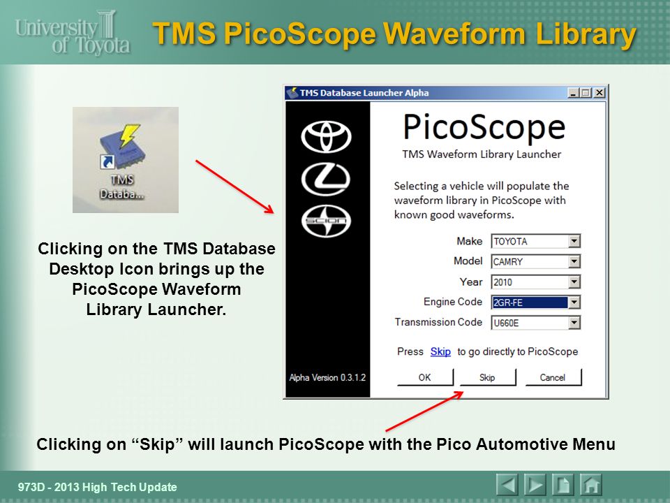 2013 High Tech Update - L973D51 973D High Tech Update TMS PicoScope Waveform Library Clicking on the TMS Database Desktop Icon brings up the PicoScope Waveform Library Launcher.