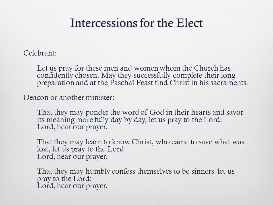 Intercessions for the ElectIntercessions for the Elect Celebrant: Let us pray for these men and women whom the Church has confidently chosen.
