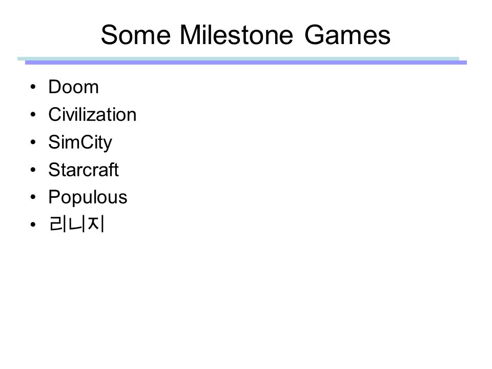 Some Milestone Games Doom Civilization SimCity Starcraft Populous 리니지