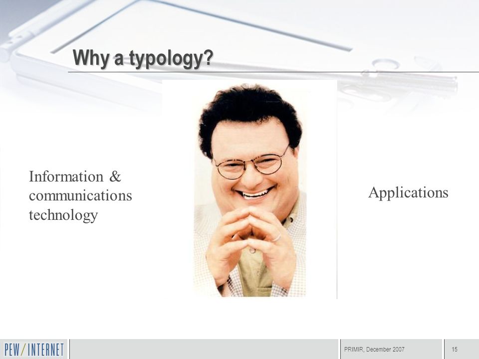 PRIMIR, December Information & communications technology Applications Why a typology
