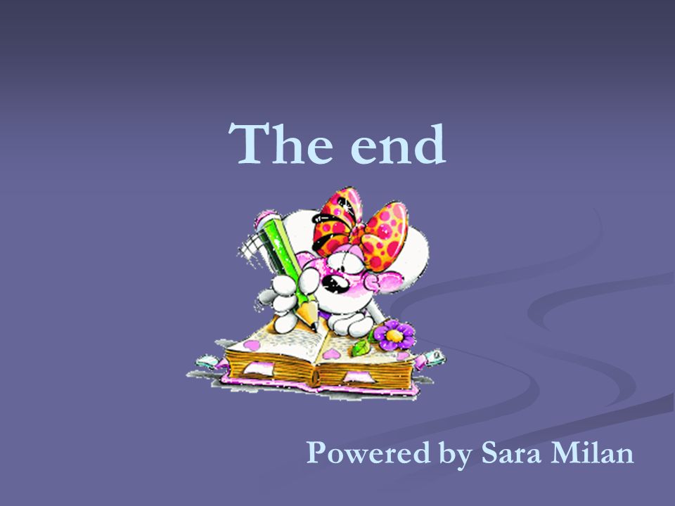 The end Powered by Sara Milan