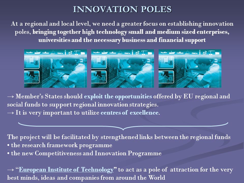 INNOVATION POLES → Member’s States should exploit the opportunities offered by EU regional and social funds to support regional innovation strategies.