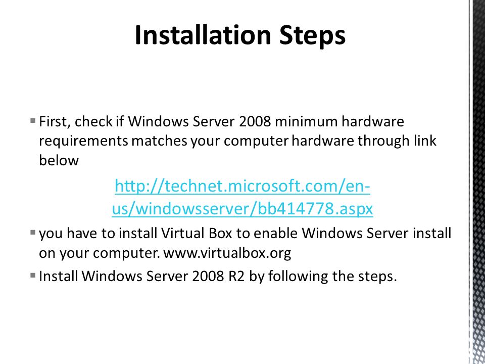 First, check if Windows Server 2008 minimum hardware requirements matches  your computer hardware through link below - ppt download