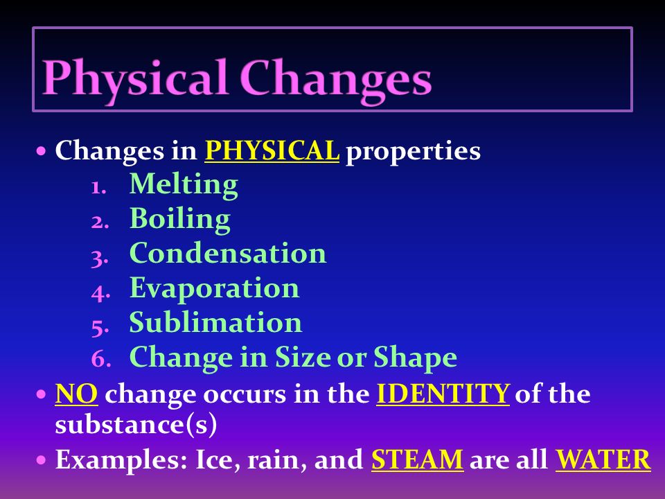 Changes in PHYSICAL properties 1. Melting 2. Boiling 3.