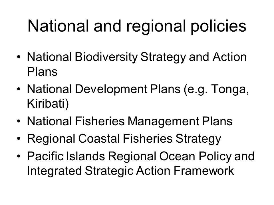 National and regional policies National Biodiversity Strategy and Action Plans National Development Plans (e.g.