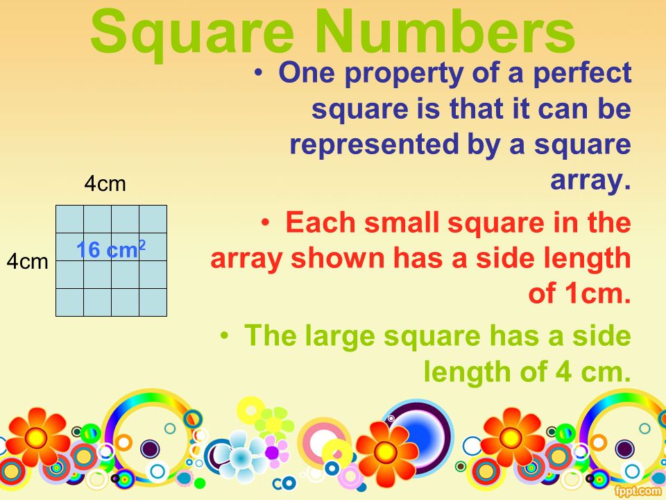 Square Numbers One property of a perfect square is that it can be represented by a square array.