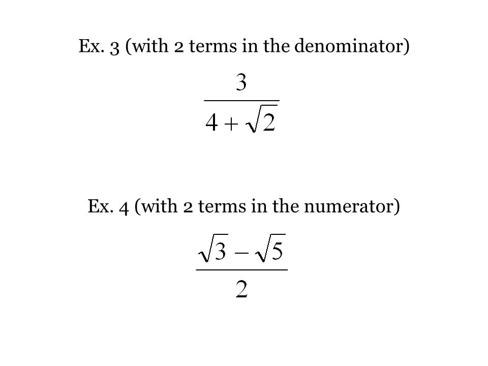 Ex. 3 (with 2 terms in the denominator) Ex. 4 (with 2 terms in the numerator)