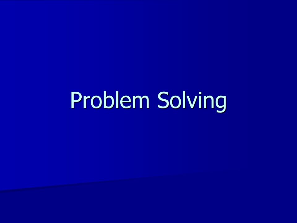 Problem Solving. Why is it required? To perform a given task ; To ...