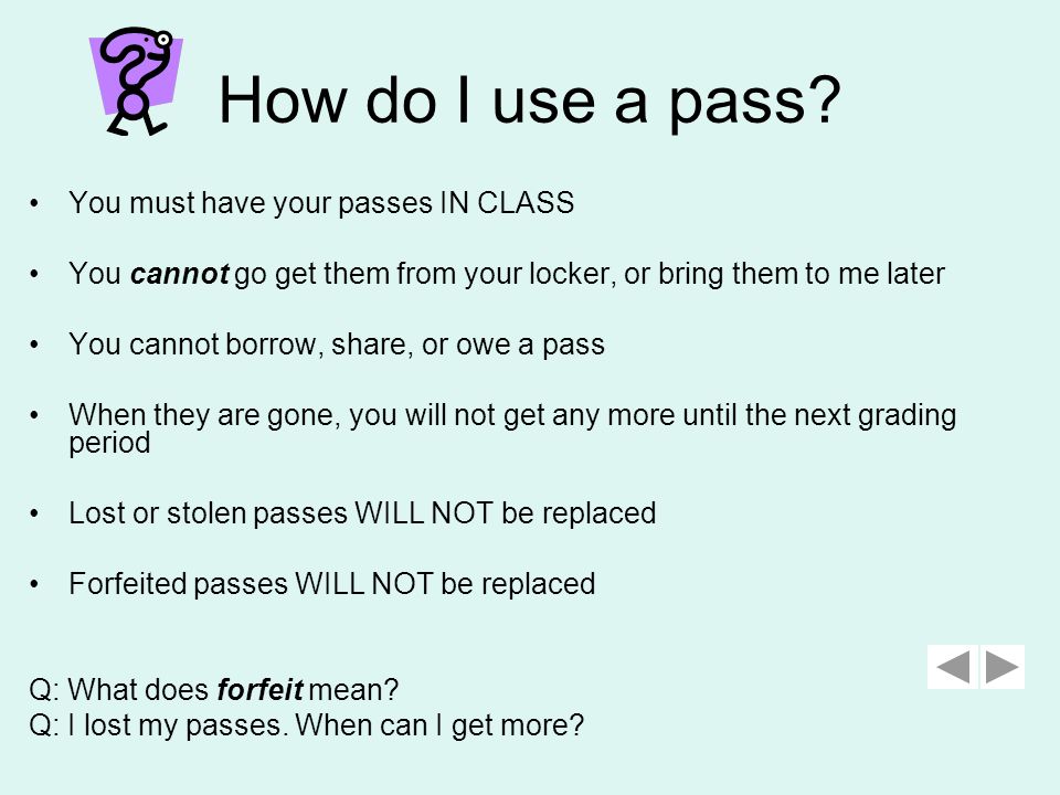 What’s a PASS SHEET. Passes are for going to your locker, the restroom, the nurse, the office, etc.