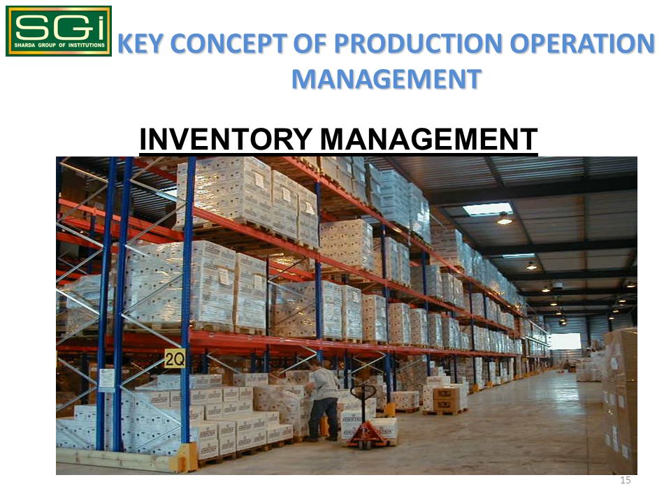 KEY CONCEPT OF PRODUCTION OPERATION MANAGEMENT 15 INVENTORY MANAGEMENT