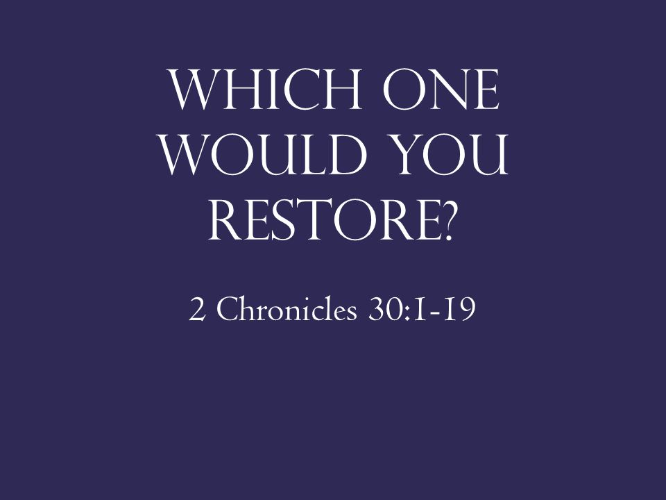 Which one would you restore 2 Chronicles 30:1-19