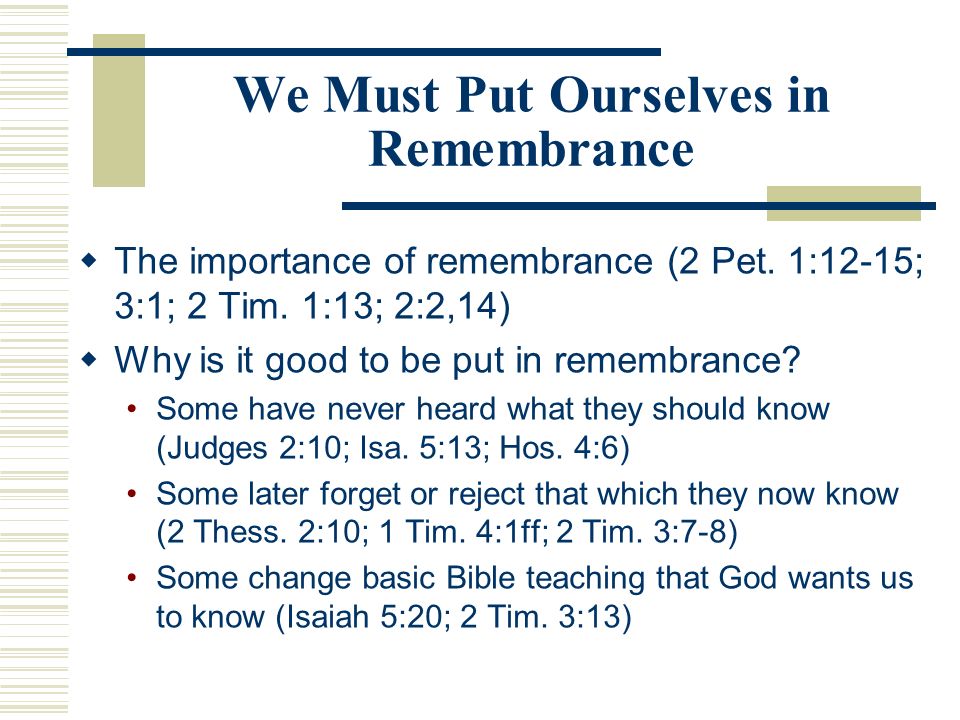 We Must Put Ourselves in Remembrance  The importance of remembrance (2 Pet.